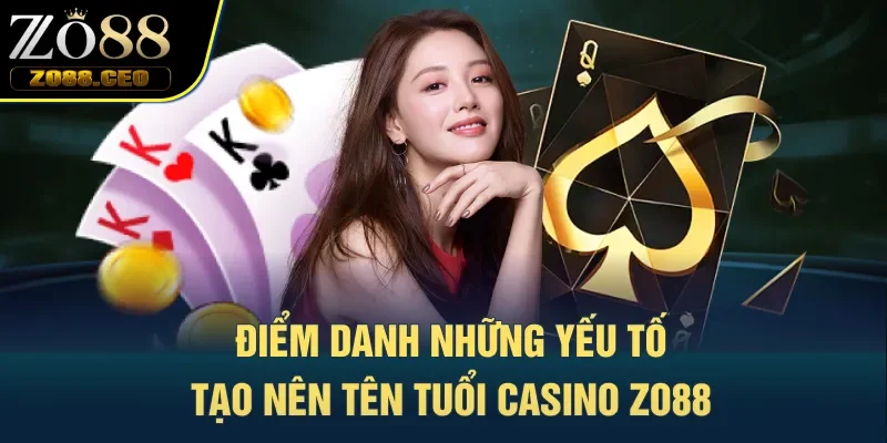 Điểm danh những yếu tố tạo nên tên tuổi casino Zo88 