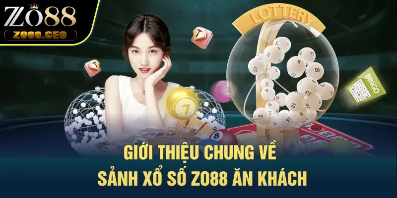 Giới thiệu chung về sảnh xổ số Zo88 ăn khách
