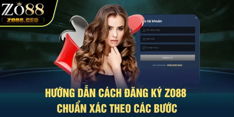 Hướng dẫn cách đăng ký Zo88 chuẩn xác theo các bước