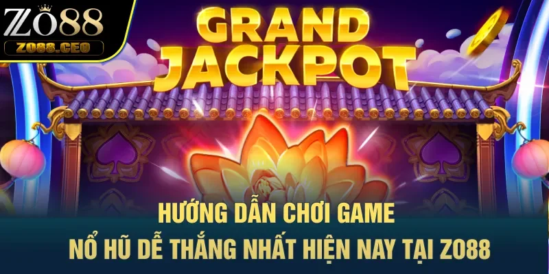 hướng dẫn chơi game nổ hũ dễ thắng
