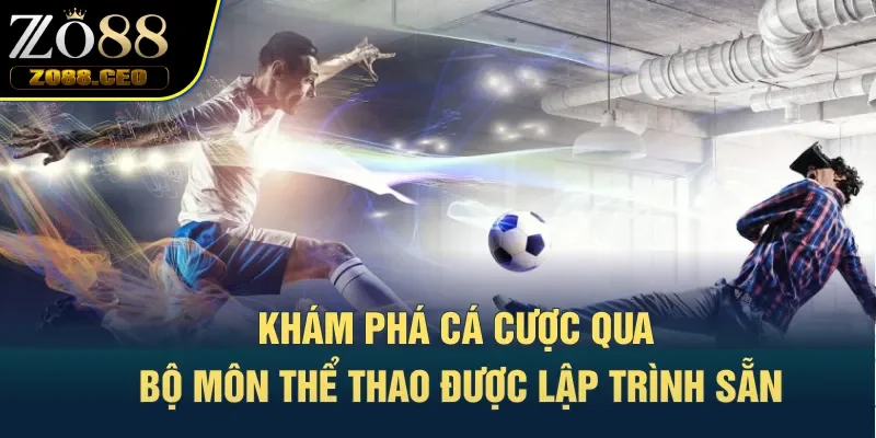 Khám phá cá cược qua bộ môn thể thao được lập trình sẵn