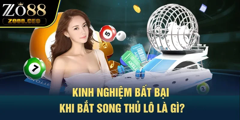 Kinh nghiệm bất bại khi bắt song thủ lô là gì?