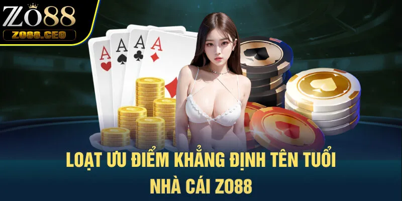 Loạt ưu điểm khẳng định tên tuổi nhà cái Zo88