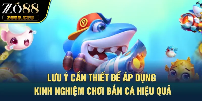 Lưu ý cần thiết để áp dụng kinh nghiệm chơi bắn cá hiệu quả