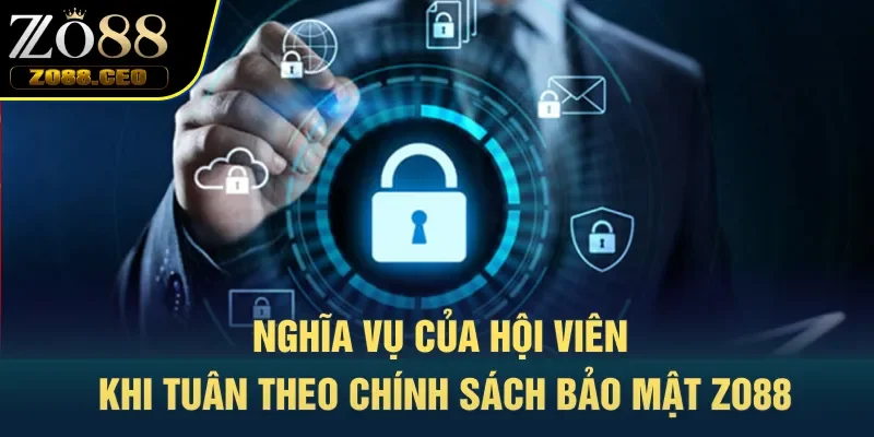 Nghĩa vụ của hội viên khi tuân theo chính sách bảo mật Zo88