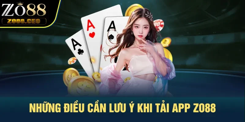 Những điều cần lưu ý khi tải app Zo88