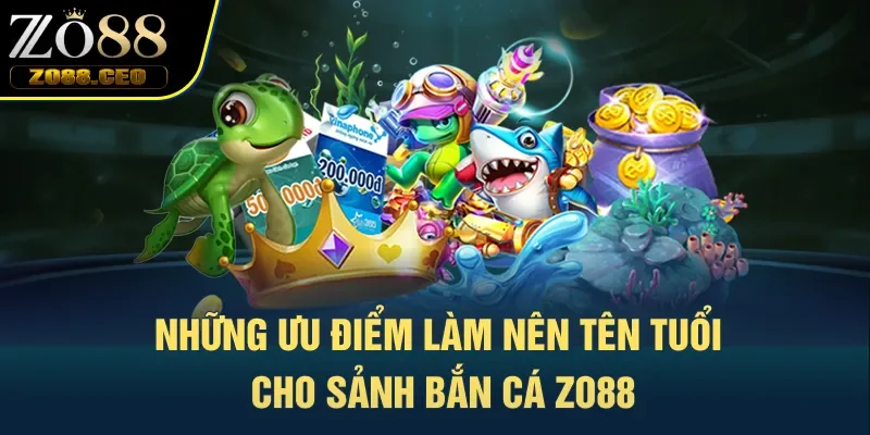 Những ưu điểm làm nên tên tuổi cho sảnh bắn cá Zo88