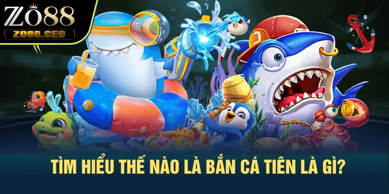 Tìm hiểu thế nào là bắn cá tiên là gì?