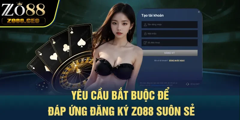 Yêu cầu bắt buộc để đáp ứng đăng ký Zo88 suôn sẻ